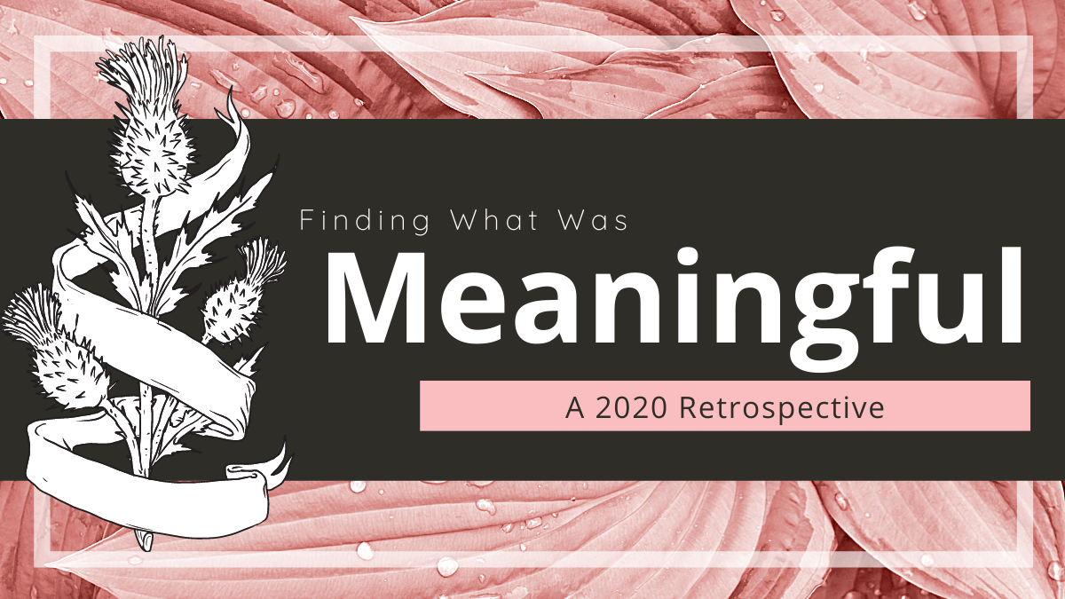 Finding What Was Meaningful – a 2020&nbsp;Retrospective