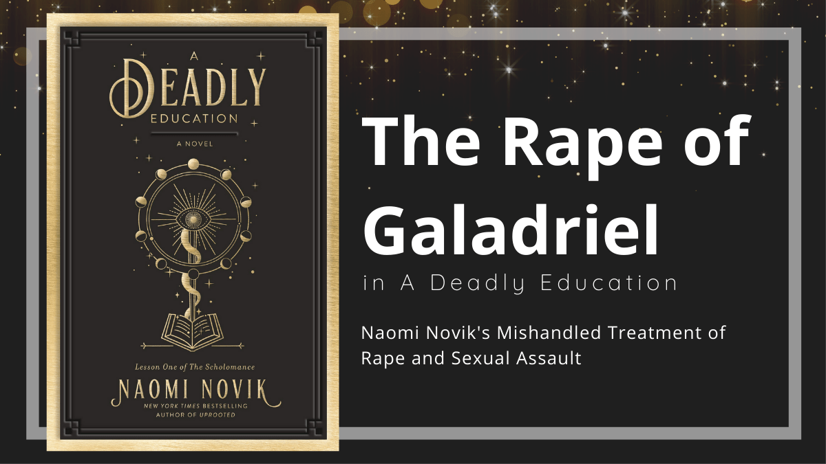 The Rape of Galadriel: A Deadly Education’s Mishandled Treatment of Sexual&nbsp;Assault