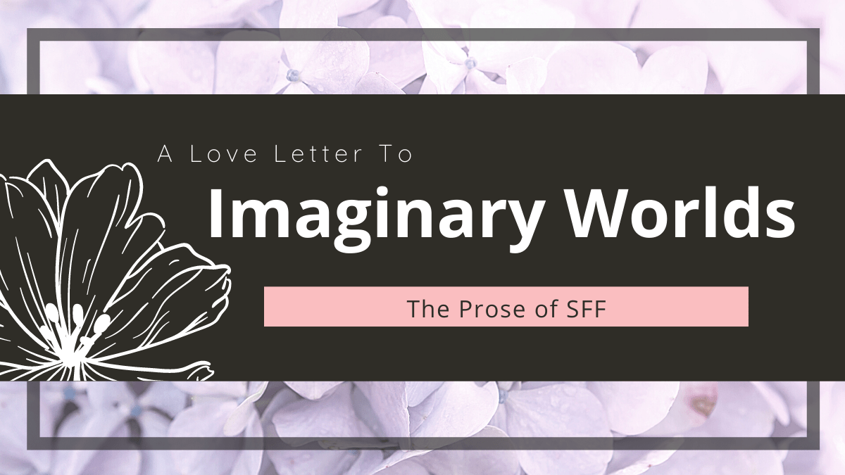 A Love Letter to Imaginary Worlds: The Prose of Science Fiction and&nbsp;Fantasy