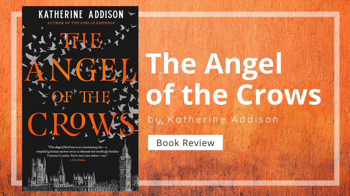 The Angel of the Crows by Katherine Addison Black Forest Basilisks